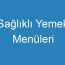 Sağlıklı Yemek Menüleri