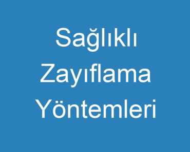 Sağlıklı Zayıflama Yöntemleri