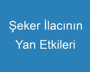 Şeker İlacının Yan Etkileri