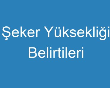 Şeker Yüksekliği Belirtileri