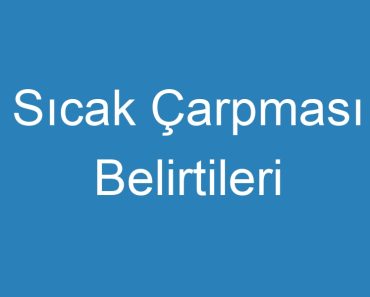 Sıcak Çarpması Belirtileri