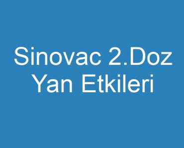 Sinovac 2.Doz Yan Etkileri