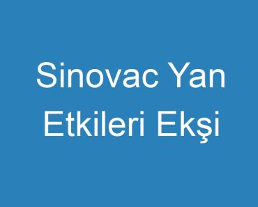 Sinovac Yan Etkileri Ekşi