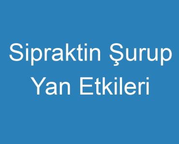 Sipraktin Şurup Yan Etkileri