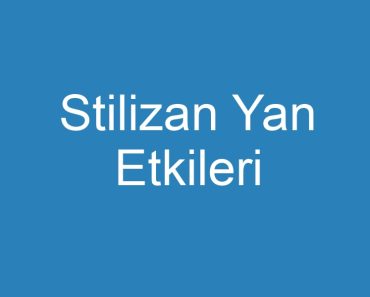 Stilizan Yan Etkileri