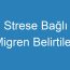 Strese Bağlı Migren Belirtileri