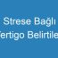 Strese Bağlı Vertigo Belirtileri