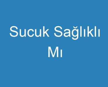 Sucuk Sağlıklı Mı