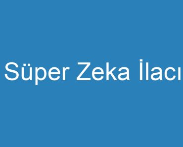 Süper Zeka İlacı