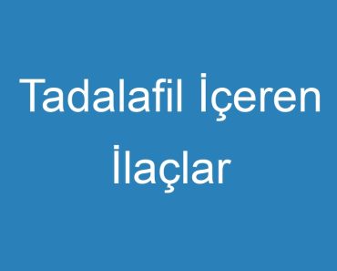 Tadalafil İçeren İlaçlar