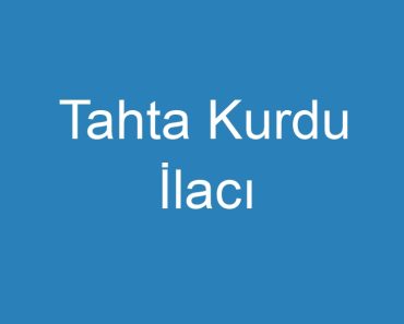 Tahta Kurdu İlacı