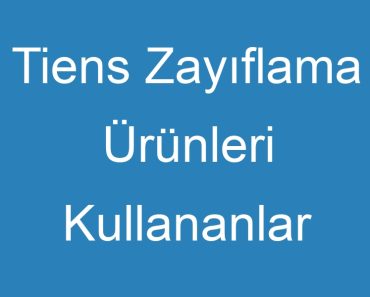 Tiens Zayıflama Ürünleri Kullananlar