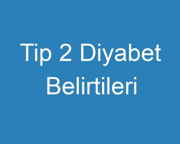 Tip 2 Diyabet Belirtileri