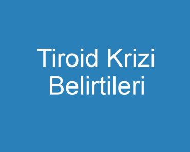 Tiroid Krizi Belirtileri