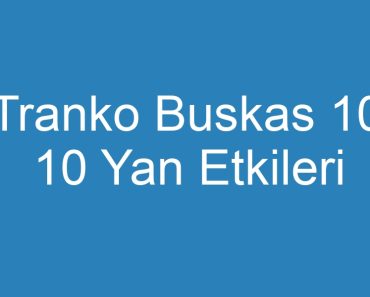 Tranko Buskas 10 10 Yan Etkileri