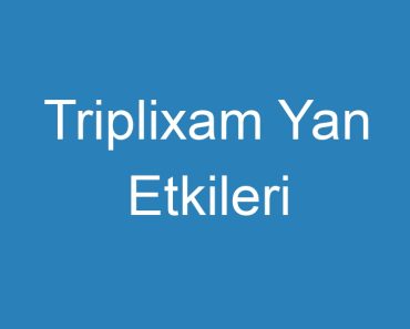 Triplixam Yan Etkileri