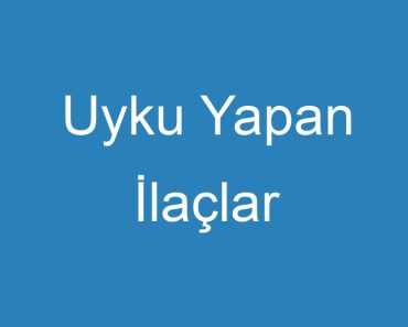 Uyku Yapan İlaçlar