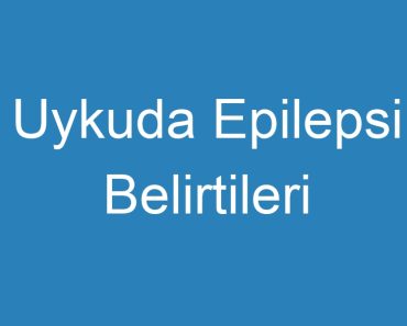 Uykuda Epilepsi Belirtileri