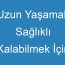 Uzun Yaşamak Sağlıklı Kalabilmek İçin Nasıl Beslenmeliyiz