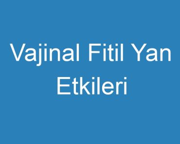 Vajinal Fitil Yan Etkileri