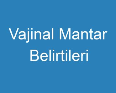 Vajinal Mantar Belirtileri