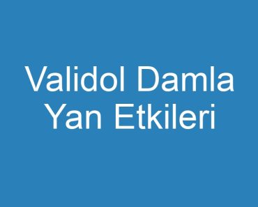 Validol Damla Yan Etkileri