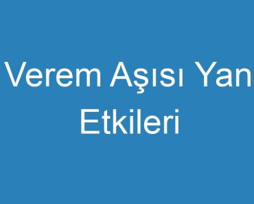 Verem Aşısı Yan Etkileri