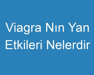 Viagra Nın Yan Etkileri Nelerdir