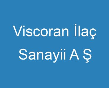 Viscoran İlaç Sanayii A Ş