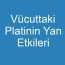 Vücuttaki Platinin Yan Etkileri