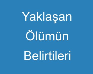 Yaklaşan Ölümün Belirtileri