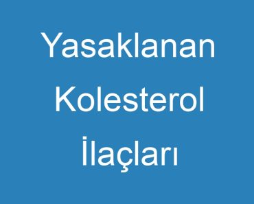 Yasaklanan Kolesterol İlaçları