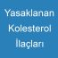 Yasaklanan Kolesterol İlaçları