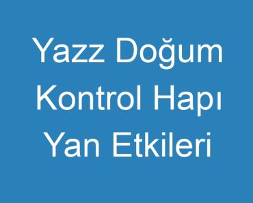 Yazz Doğum Kontrol Hapı Yan Etkileri