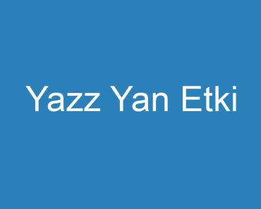 Yazz Yan Etki