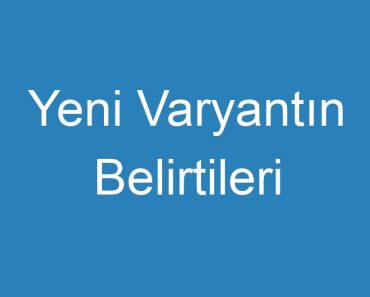 Yeni Varyantın Belirtileri