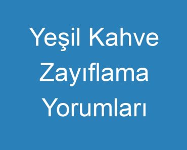 Yeşil Kahve Zayıflama Yorumları