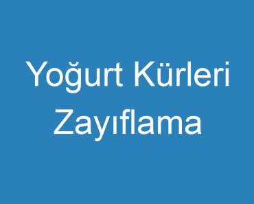 Yoğurt Kürleri Zayıflama