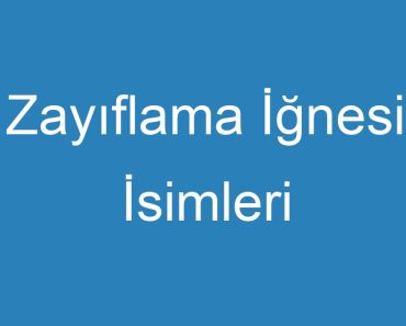 Zayıflama İğnesi İsimleri