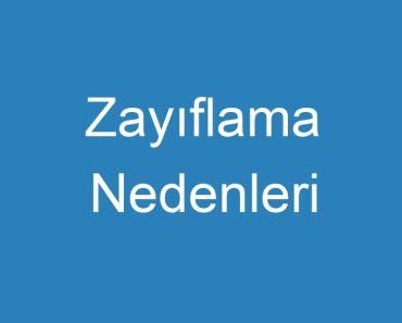 Zayıflama Nedenleri