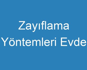 Zayıflama Yöntemleri Evde