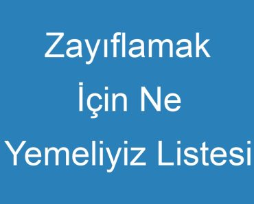 Zayıflamak İçin Ne Yemeliyiz Listesi