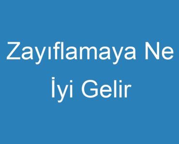 Zayıflamaya Ne İyi Gelir