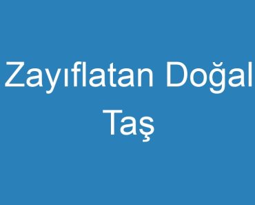 Zayıflatan Doğal Taş