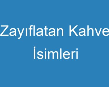 Zayıflatan Kahve İsimleri