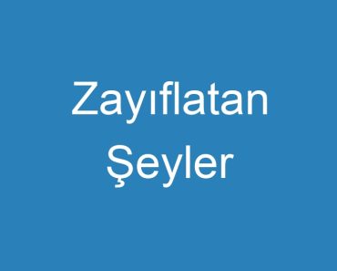 Zayıflatan Şeyler