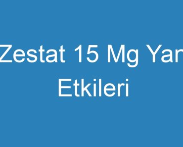 Zestat 15 Mg Yan Etkileri