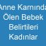 Anne Karnında Ölen Bebek Belirtileri Kadınlar Kulübü